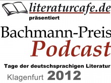 literaturcafe.de präsentiert den Bachmannpreis-Podcast 2012