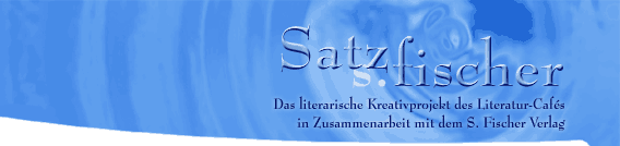 Satzfischer - Das literarische Kreativprojekt des Literatur-Cafés in Zusammenarbeit mit dem S. Fischer Verlag