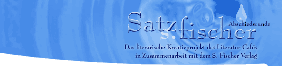 Satzfischer - Das literarische Kreativprojekt des Literatur-Cafés in Zusammenarbeit mit dem S. Fischer Verlag - Abschiedsrunde