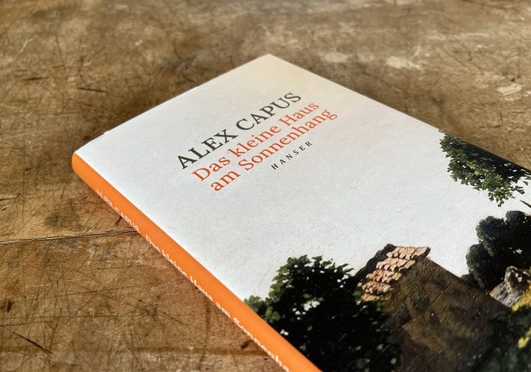 Blick auf Schreiben und Leben: »Das kleine Haus am Sonnenhang« von Alex Capus