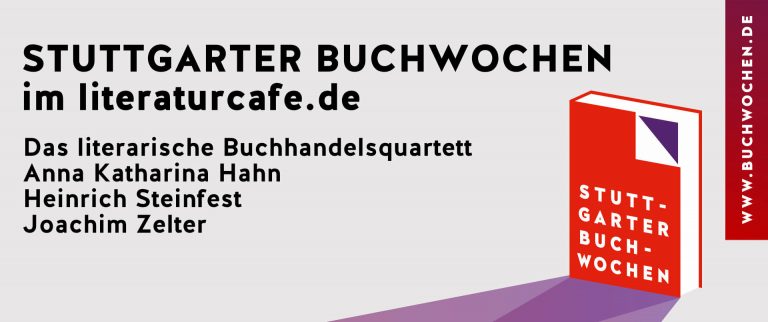 Stuttgarter Buchwochen im literaturcafe.de: Buchhandelsquartett, Anna Katharina Hahn, Heinrich Steinfest und Joachim Zelter