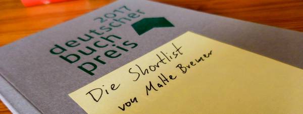 Deutscher Buchpreis 2017: Die Shortlist von Malte Bremer