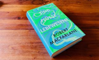 Robert MacFarlane: Sind Flüsse Lebewesen? – Prosa zum Dahinfließen