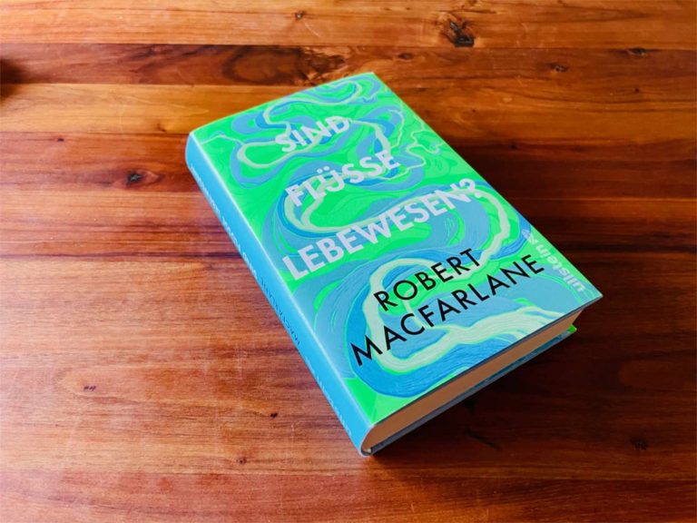 Robert MacFarlane: Sind Flüsse Lebewesen? – Prosa zum Dahinfließen