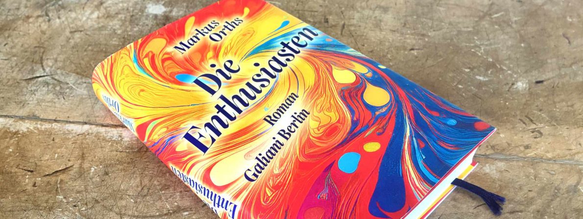 Enthusiastisch bunt: »Die Enthusiasten« von Markus Orths, erschienen bei Galiani